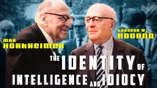 Adorno and Horkheimer The Identity of Intelligence and Idiocy [upl. by Elleinnod]