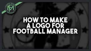 How To Make A Logo For Football Manager FM20 [upl. by Uamak]