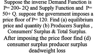 Consumers surplus Producers Surplus  Total surplus deadweight loss with price floor [upl. by Ahsiyt333]