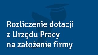 Rozliczenie dotacji z Urzędu Pracy na założenie firmy  Akademia Księgomościa [upl. by Ocin]