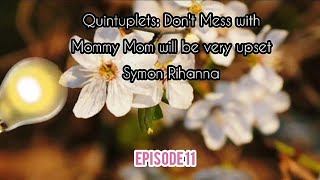 Quintuplets Dont Mess with Mommy Mom will be very upset Symon Rihanna Episode 11🏃🏃🏃 [upl. by Eiramanna]