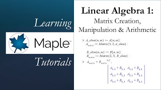 Learning Maple Linear Algebra 1  Matrix Creation Manipulation amp Arithmetic [upl. by Knox606]