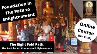 Foundation in The Path to Enlightenment The Eight Fold Path The Path to Enlightenment [upl. by Arraet]