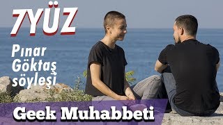 7YÜZ OYUNCUSU PINAR GÖKTAŞ İLE GEEK MUHABBETİ [upl. by Uella]