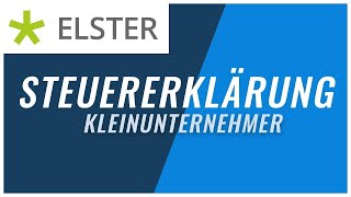 Steuererklärung Kleinunternehmer mit Elster  Tutorial einfach erklärt [upl. by Nereus]