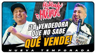 HABLANDO HUEVADAS  Novena Temporada LA VENDEDORA QUE NO SABE QUÉ VENDE [upl. by Bust593]