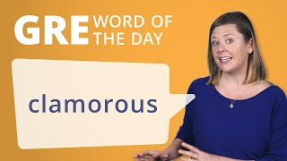 GRE Vocab Word of the Day Clamorous  Manhattan Prep [upl. by Egroej228]