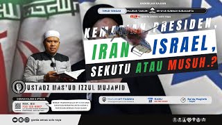 Kematian Presiden Iran  Israel Sekutu atau Musuh Ustadz Masud Izzul Mujahid [upl. by Aihtenak]