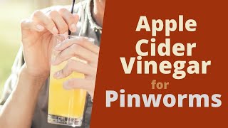 Apple Cider Vinegar for Pinworms  Get Rid of Pinworms With a Home Remedy [upl. by Dougie]