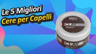 Le 5 Migliori Cere per Capelli [upl. by Daryn783]