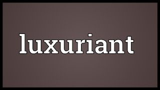 Luxuriant Meaning [upl. by Ffilc]