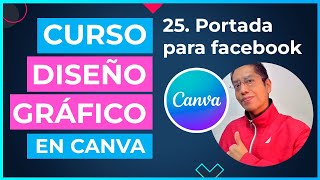 Curso DISEÑO GRÁFICO en CANVA  25 Proyecto Portada para facebook en canva [upl. by Auhel541]