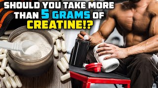 How Much Creatine Should You ACTUALLY Take MORE THAN 5 GRAMS [upl. by Nylicaj]