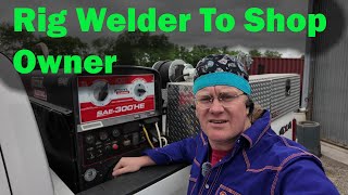 Going From A Rig Welder To A Weld Shop Owner [upl. by Serg]