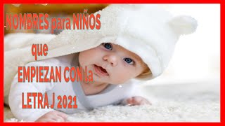 💙NOMBRES de NIÑOS 2022 que EMPIEZAN CON la LETRA J 💙🤩👦😊 [upl. by Aniras]