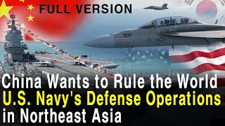 China Wants to Rule the World US Navys Northeast Asian Defense Operations Full Version [upl. by Santos]