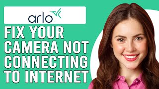 How To Fix Arlo Camera Not Connecting To Internet Understand The Causes And How To Solve The Issue [upl. by Lonergan]