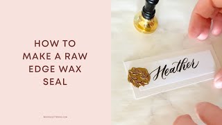 How to Make a Raw Edge Wax Seal [upl. by Lundell59]