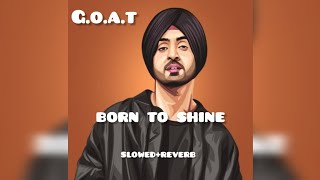 Diljit Dosanjh Born To Shine slowedReverb [upl. by Atnaloj]