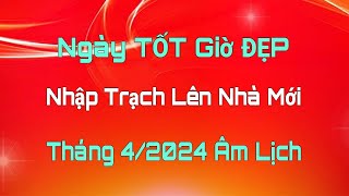 Ngày Tốt NHẬP TRẠCH LÊN NHÀ MỚI Tháng 4 Âm Lịch 2024 Ngày Tốt Tháng 4 Âm Lịch 2024 Lịch Vạn Niên [upl. by Aiuhsoj]