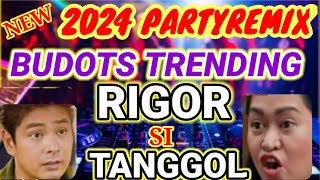 💥NEW RIGOR SI TANGGOL BEST BUDOTS NONSTOP REMIX 2024 [upl. by Callida]