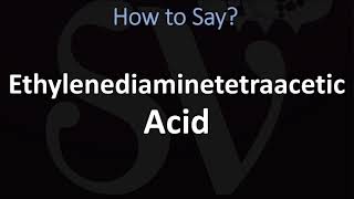 How to Pronounce Ethylenediaminetetraacetic Acid [upl. by Garrard]