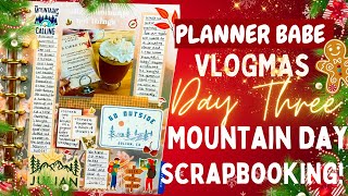 ✨PLANNER BABE VLOGMAS 🎄❤️ DAY THREE ❤️  ⛰️ MOUNTAIN DAY ⛰️SCRAPBOOKING ✨ [upl. by Yggam]