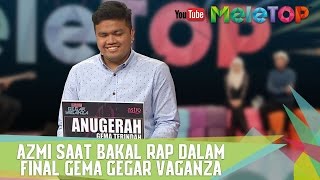 Azmi Saat Bakal Rap Dalam Final Gema Gegar Vaganza  MeleTOP Episod 237 1652017 [upl. by Legnaleugim213]