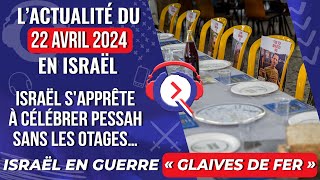 Lactualité du 22 avril 2024  Israël sapprête à célébrer Pessah sans les otages… [upl. by Rossen]