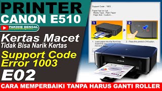 CARA PERBAIKI PRINTER CANON E510 TIDAK BISA NARIK KERTAS SUPPORT CODE 1003 DAN ERROR E02 [upl. by Nagaer971]