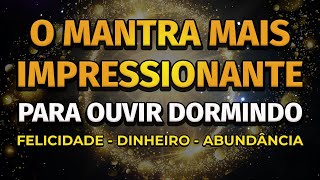 PODEROSO MANTRA PARA ATRAIR DINHEIRO FELICIDADE E ABUNDÂNCIA DORMINDO [upl. by Ramsey]