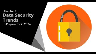 5 Data Security Trends to Prepare for in 2024 [upl. by Calandria]