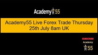 Academy55 Live Forex Trade Thursday 25th July 8am UK [upl. by Shih]