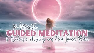 10Minute Guided Meditation to Release Anxiety and Find Inner Peace [upl. by Nodnas]