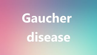 Gaucher disease  Medical Meaning and Pronunciation [upl. by Terrijo45]