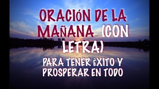 ORACIÓN DE LA MAÑANA PARA TENER EXITO Y PROSPERAR EN TODO COMPLETA  ORIGINAL  CON LETRA [upl. by Anilecram]