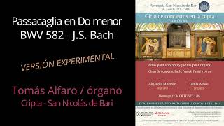 Passacaglia BWV 582  JS Bach  Versión Experimental  27102024  Cripta SN de Bari [upl. by Hasan]