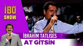 At Gitsin  İbrahim Tatlıses  İbo Show [upl. by Massiw]