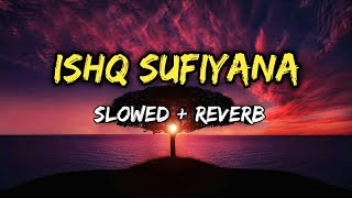 Ishq sufiyana slowed reverb song ll ishq sufiyana lofi song ll ishq sufiyana song ll new hindi song [upl. by Mikah]