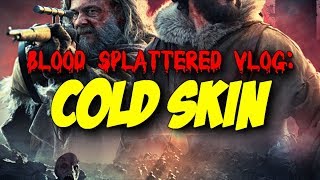 Cold Skin 2018  Blood Splattered Vlog Horror Movie Review [upl. by Richelle457]