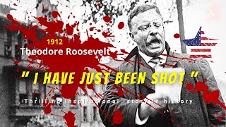 Teddy Roosevelt  quotI have just been shotquot Thrilling Inspiration in American history [upl. by Eedahs315]