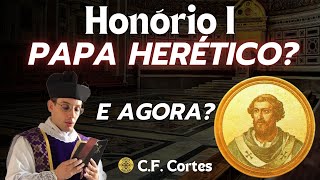 Honório I o Papa Herético E agora Padre [upl. by Aloivaf]