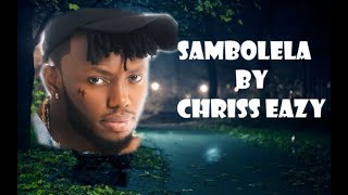 Chriss Eazy SAMBOLELA Official Lyrics [upl. by Quartas717]