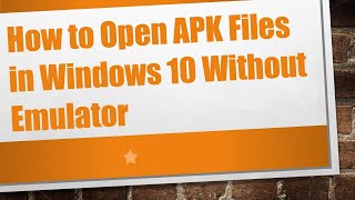 How to Open APK Files in Windows 10 Without Emulator [upl. by Dranyl744]