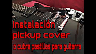 iNSTALACIÓN DE PICKUP COVERS O CUBRE PASTILLAS HUMBUCKER PARA GUITARRA ELÉCTRICA [upl. by Jacquenette902]