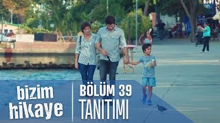 Bizim Hikaye 39 Bölüm Tanıtımı [upl. by Atirahs]