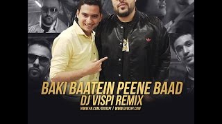 Baaki Baatein Peene Baad  Badshah  Dj Vispi Mix Official [upl. by Rolandson]