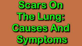 Scars On The Lung Causes And Symptoms [upl. by Eeresid]