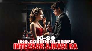 Intezaar Ajnabi Ka ❤️ episode 16 to 20  Intezaar Ajnabi Ka story episode 16 to 20  novels [upl. by Meraree928]