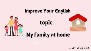 Improve your English My family at home Listen and Practice [upl. by Ecitsuj]